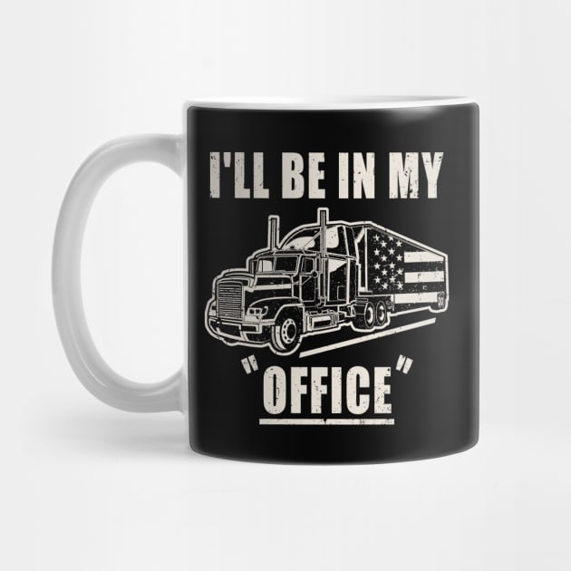 I'll Be In My Office Truck Driver Trucker by Etopix